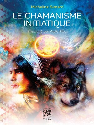 cover image of Le chamanisme initiatique--Enseigné par Aigle Bleu